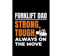 Forklift Dad - Strong, Tough, always on the Move: Funny Forklift Operator Notebook: Lined Journal for Warehouse Workers, Pallet Truck Drivers