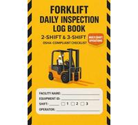 Forklift Daily Inspection Log Book - 2 Shift & 3 Shift OSHA-Compliant Checklist for Multi-Shift Warehouse Operations (120 Pages): Designed for 24/7 ... Sign-Offs, and Shift-Wise Safety Records