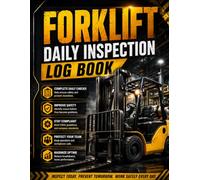 Forklift Daily Inspection Log Book: Pre-Operation Safety Checklist, Maintenance Record & Equipment Inspection Journal for Forklift Operators, Warehouses, Construction Sites and Industrial Facilities
