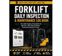 Forklift Daily Inspection & Maintenance Log Book: Pre-Shift Safety Checklists for Electric, LPG, Gas & Diesel Powered Industrial Trucks - Defect Reports, Maintenance Records & Operator Sign-Off