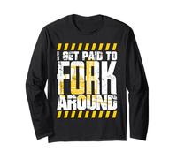 Forklift Driver Get Paid to Fork Around Forklift Driver Long Sleeve T-Shirt