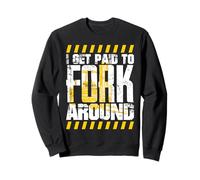 Forklift Driver Get Paid to Fork Around Forklift Driver Sweatshirt