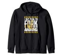 Forklift Driver Get Paid to Fork Around Forklift Driver Zip Hoodie