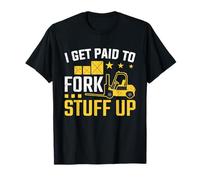 Forklift Driver Paid To Fork Stuff Forklift T-Shirt
