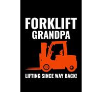 Forklift Grandpa - Lifting Since Way Back!: Funny Forklift Operator Notebook: Lined Journal for Warehouse Workers, Pallet Truck Drivers