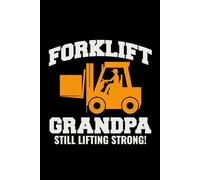 Forklift Grandpa - Still Lifting Strong!: Funny Forklift Operator Notebook: Lined Journal for Warehouse Workers, Pallet Truck Drivers