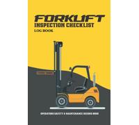 Forklift Inspection Checklist Log Book: Operators Safety And Maintenance Record Book For Daily Standard Operations