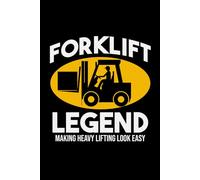 Forklift Legend - Making Heavy Lifting Look Easy: Funny Forklift Operator Notebook: Lined Journal for Warehouse Workers, Pallet Truck Drivers