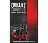 Forklift Log Book with Daily Inspection Checklist: A Detailed Daily Inspection Checklist for Maintenance and Safety Compliance