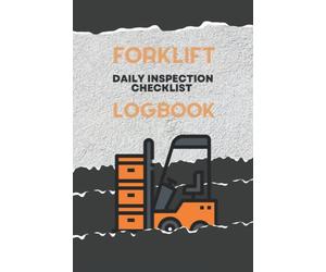 Forklift Log Book with Daily Inspection: Fork Lift Truck Safely Maintenance Forklift Operator Daily Checklist Logbook / Lift Truck, Jitney, Operator ... & Stuff to Maintain Your Daily Activity