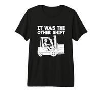 Forklift Operator Forklift Driver It was The Other Shift Premium T-Shirt