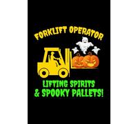 Forklift Operator - Lifting Spirits & Spooky Pallets!: Funny Forklift Operator Notebook: Lined Journal for Warehouse Workers, Pallet Truck Drivers