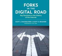 Forks in the Digital Road : Key Decisions in the History of the Internet