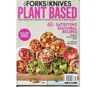 Forks Over Knives Magazine. The Healthy Whole-Food Lifestyle .Plant Based Cooking. Satisfying Seasonal Recipes Budget Meals Made Easy 10-Minute Breakfasts