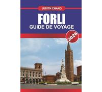 FORLI GUIDE DE VOYAGE 2026: Explorez les palais historiques, les marchés locaux et la cuisine régionale du nord de l'Italie