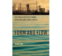Form and Flow: The Spatial Politics of Urban Resilience and Climate Justice (Urban and Industrial Environments)