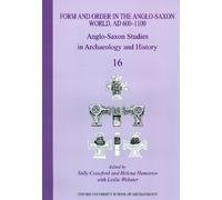 Form and Order in the Anglo-Saxon World, AD 400-1100: Anglo-Saxon Studies in Archaeology and History Volume 16