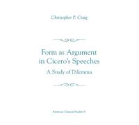 Form As Argument In Cicero'S Speeches: A Study of Dilemma (American Classical Studies): 31 (Society for Classical Studies American Classical Studies)