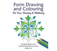 Form Drawing and Colouring for Fun, Healing and Wellbeing (Creative Form Drawing)