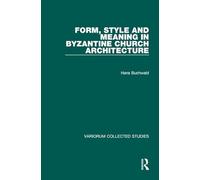 Form, Style and Meaning in Byzantine Church Architecture: 644 (Variorum Collected Studies)