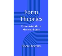 Form Theories: From Aristotle to Merleau-Ponty