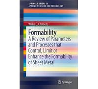Formability: A Review of Parameters and Processes that Control, Limit or Enhance the Formability of Sheet Metal (SpringerBriefs in Applied Sciences and Technology)