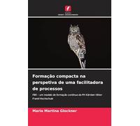 Formação compacta na perspetiva de uma facilitadora de processos: FBK - um modelo de formação contínua da PH Kärnten Viktor Frankl Hochschule