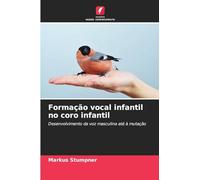 Formação vocal infantil no coro infantil: Desenvolvimento da voz masculina até à mutação