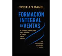 Formación Integral de Ventas: El sistema paso a paso, para dominar el juego de las ventas