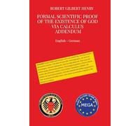 Formal Scientific Proof of the Existence of God via Calculus - Addendum: Formalwissenschaftlicher Beweis der Existenz Gottes über Kalkül - Addendum