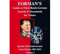 Forman's Guide to Third Reich German Awards & Their Values: Special 25th Anniversary Final Edition 1987-2012: Volume 1
