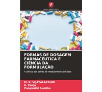 FORMAS DE DOSAGEM FARMACÊUTICA E CIÊNCIA DA FORMULAÇÃO: A ciência por detrás de medicamentos eficazes