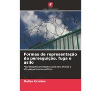 Formas de representação da perseguição, fuga e asilo: Possibilidades do trabalho social para chamar a atenção para temas políticos