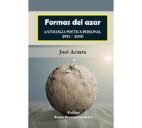Formas del azar: Antología Poética Personal (1993 - 2018)