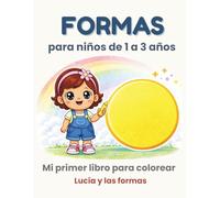 Formas para niños de 1 a 3 años - Libro para colorear: Lucía y las formas - Actividades y aprendizaje infantil (Lucía explora el mundo)