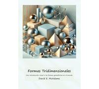 Formas Tridimensionales: Una introducción visual a las formas geométricas en el mundo (Libros de Matemáticas Para Niños)
