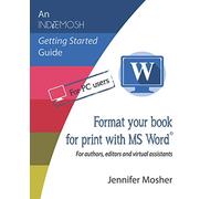 Format your book for print with MS Word®: For authors, editors and virtual assistants: 2 (An IndieMosh Getting Started Guide)