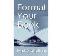 Format Your Book: How To Format Your Manuscript for Amazon Using Microsoft Word!