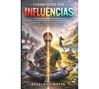 FORMATADOS POR INFLUÊNCIAS: Como as vozes ao redor constroem emoções, caráter e destino - à luz da fé e da ciência