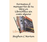 Formatea el manuscrito de tu libro en LibreOffice sin coste alguno (Self Publishing at Zero Cost Series)