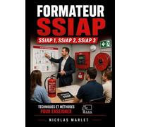 Formateur SSIAP 1, SSIAP 2, SSIAP 3: Outils, méthodes, cours: un ouvrage complet pour réviser et enseigner