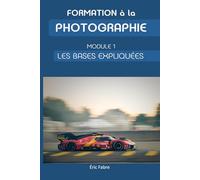 Formation à la photographie: Module 1 - Les bases expliquées en détails (Étre photographe)