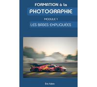 Formation à la photographie: Module 1 - Les bases expliquées en détails (Étre photographe)