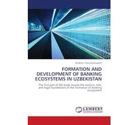 FORMATION AND DEVELOPMENT OF BANKING ECOSYSTEMS IN UZBEKISTAN: The first part of the book reveals the essence, role, and legal foundations of the formation of banking ecosystems