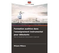 Formation auditive dans l'enseignement instrumental pour débutants: Avec le résultat de l'improvisation organisée