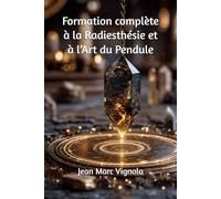 Formation complète à la Radiesthésie et à l’Art du Pendule