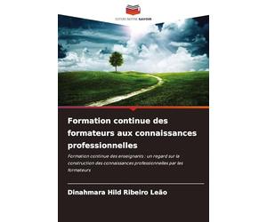 Formation continue des formateurs aux connaissances professionnelles: Formation continue des enseignants : un regard sur la construction des connaissances professionnelles par les formateurs