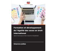 Formation et développement de l'égalité des sexes en droit international: Aspects historiques et mise en ¿uvre en Ouzbékistan