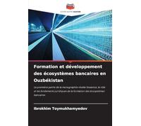Formation et développement des écosystèmes bancaires en Ouzbékistan: La première partie de la monographie révèle l'essence, le rôle et les fondements ... de la formation des écosystèmes bancaires