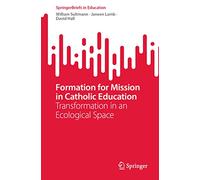 Formation for Mission in Catholic Education: Transformation in an Ecological Space (SpringerBriefs in Education)